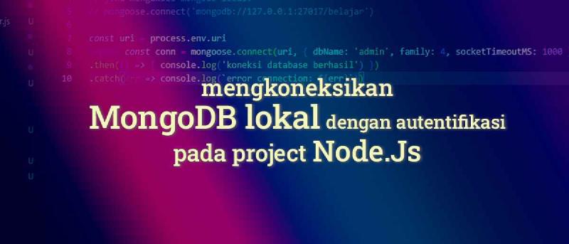 Featured image of post Cara Menghubungkan MongoDB Lokal Dengan Autentifikasi Pada Project NodeJS