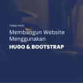 Tahap Awal Membangun Website Menggunakan Hugo dan  Bootstrap